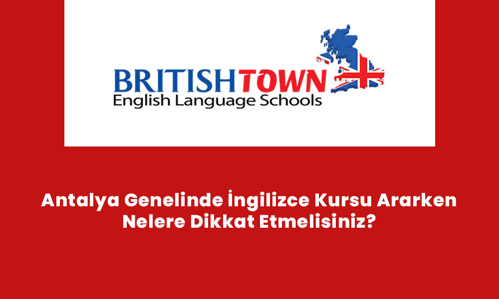 Antalya Genelinde İngilizce Kursu Ararken Nelere Dikkat Etmelisiniz?