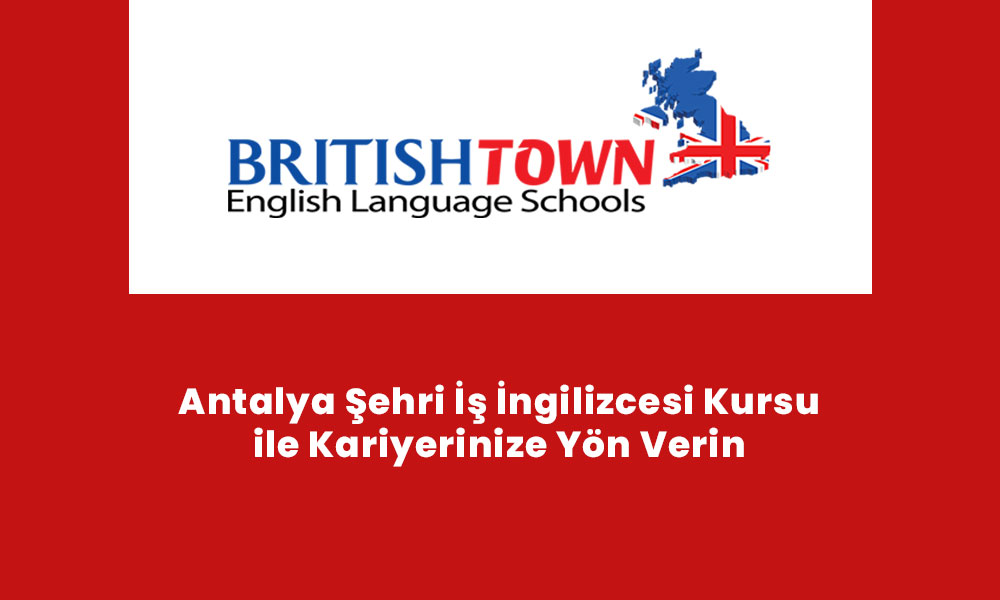Antalya Şehri İş İngilizcesi Kursu ile Kariyerinize Yön Verin